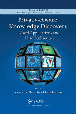 Privacy-Aware Knowledge Discovery: Novel Applications and New Techniques-cover