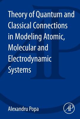 Theory of Quantum and Classical Connections in Modeling Atomic, Molecular and Electrodynamical Systems-cover