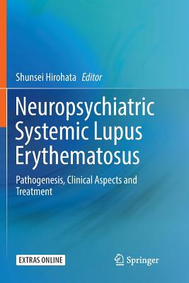 Neuropsychiatric Systemic Lupus Erythematosus: Pathogenesis, Clinical Aspects and Treatment