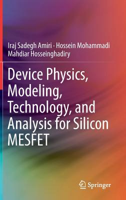 Device Physics, Modeling, Technology, and Analysis for Silicon Mesfet-cover
