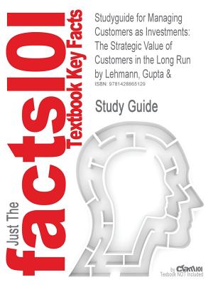 Studyguide for Managing Customers as Investments: The Strategic Value of Customers in the Long Run by Lehmann, Gupta &, ISBN 9780131428959-cover