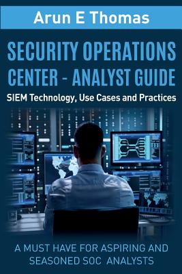 Security Operations Center - Analyst Guide: SIEM Technology, Use Cases and Practices-cover