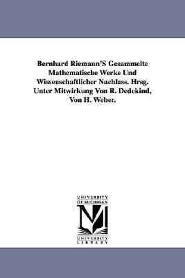 Bernhard Riemann'S Gesammelte Mathematische Werke Und Wissenschaftlicher Nachlass. Hrsg. Unter Mitwirkung Von R. Dedekind, Von H. Weber.-cover