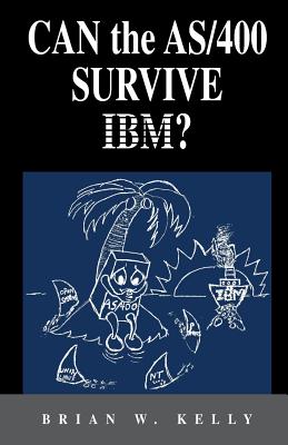Can the AS/400 Survive IBM?: This classic 2004 saga about the AS/400 will make AS/400 aficionados tear. It is a great historical perspective as to why-cover
