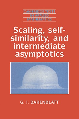 Scaling, Self-Similarity, and Intermediate Asymptotics: Dimensional Analysis and Intermediate Asymptotics-cover