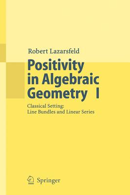Positivity in Algebraic Geometry I: Classical Setting: Line Bundles and Linear Series-cover