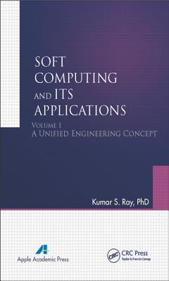 Soft Computing and Its Applications, Volume I: A Unified Engineering Concept-cover