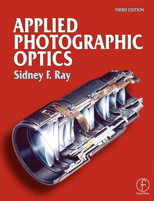 Applied Photographic Optics: Lenses and Optical Systems for Photography, Film, Video, Electronic and Digital Imaging-cover