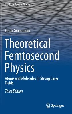 Theoretical Femtosecond Physics: Atoms and Molecules in Strong Laser Fields-cover