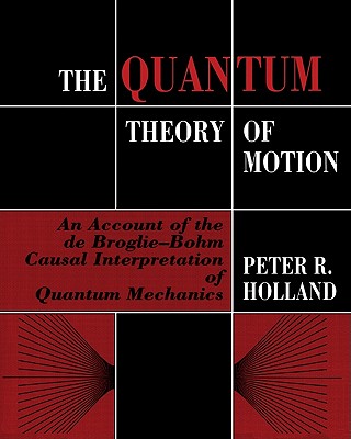 The Quantum Theory of Motion: An Account of the de Broglie-Bohm Causal Interpretation of Quantum Mechanics-cover
