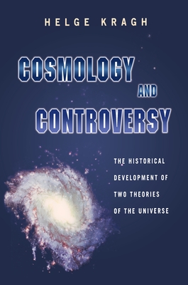 Cosmology and Controversy: The Historical Development of Two Theories of the Universe-cover