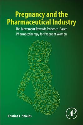 Pregnancy and the Pharmaceutical Industry: The Movement Towards Evidence-Based Pharmacotherapy for Pregnant Women-cover