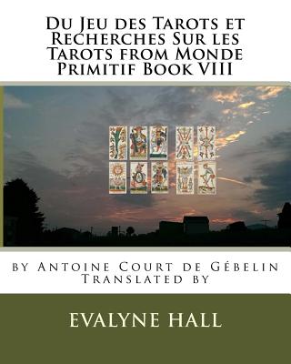 Du Jeu des Tarots et Recherches Sur les Tarots: from Monde Primitif Book VIII by Antoine Court de Gébelin-cover