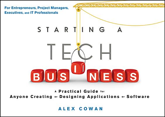Starting a Tech Business: A Practical Guide for Anyone Creating or Designing Applications or Software-cover