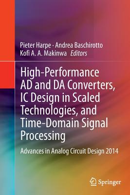 High-Performance Ad and Da Converters, IC Design in Scaled Technologies, and Time-Domain Signal Processing: Advances in Analog Circuit Design 2014-cover