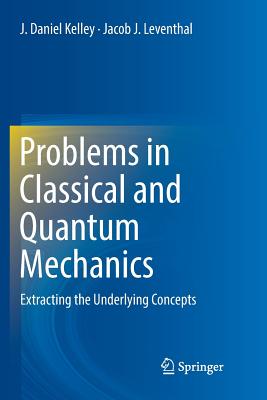Problems in Classical and Quantum Mechanics: Extracting the Underlying Concepts-cover