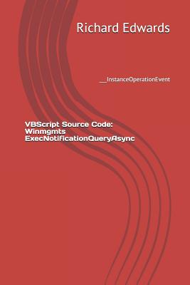 VBScript Source Code: Winmgmts ExecNotificationQueryAsync: ___InstanceOperationEvent-cover