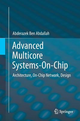 Advanced Multicore Systems-On-Chip: Architecture, On-Chip Network, Design