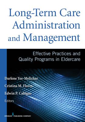 Long-Term Care Administration and Management: Effective Practices and Quality Programs in Eldercare-cover
