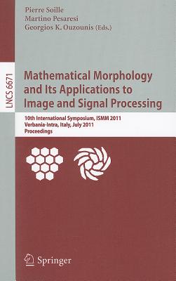 Mathematical Morphology and Its Applications to Image and Signal Processing: 10th International Symposium, ISMM 2011, Verbania-Intra, Italy, July 6-8,-cover