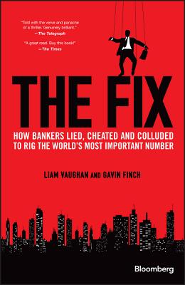 The Fix: How Bankers Lied, Cheated and Colluded to Rig the World's Most Important Number-cover