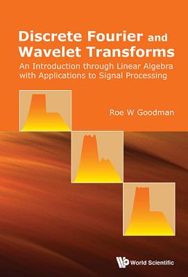 Discrete Fourier and Wavelet Transforms: An Introduction Through Linear Algebra with Applications to Signal Processing-cover