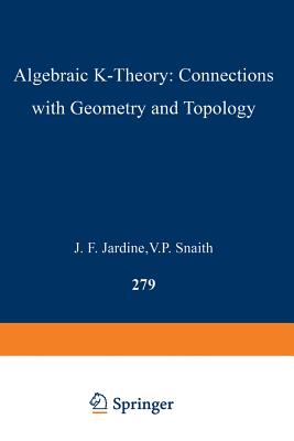 Algebraic K-Theory: Connections with Geometry and Topology-cover