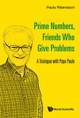 Prime Numbers, Friends Who Give Problems: A Trialogue with Papa Paulo-cover