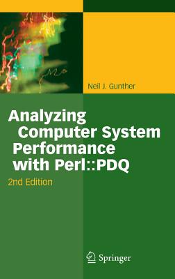 Analyzing Computer System Performance with Perl: : PDQ-cover