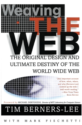 Weaving the Web: The Original Design and Ultimate Destiny of the World Wide Web-cover