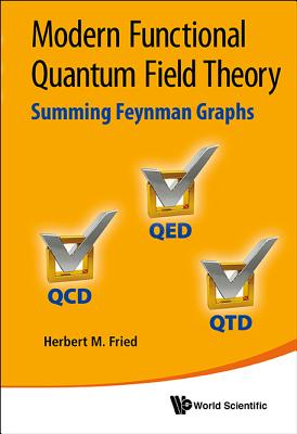 Modern Functional Quantum Field Theory: Summing Feynman Graphs-cover