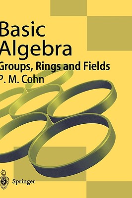 Basic Algebra: Groups, Rings and Fields-cover