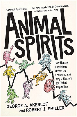 Animal Spirits: How Human Psychology Drives the Economy, and Why It Matters for Global Capitalism-cover