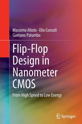 Flip-Flop Design in Nanometer CMOS: From High Speed to Low Energy-cover