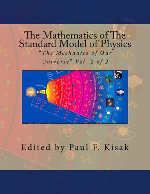 The Mathematics of The Standard Model of Physics: "The Mechanics of Our Universe" Vol. 2 of 2-cover