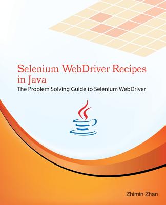 Selenium WebDriver Recipes in Java: The problem solving guide to Selenium WebDriver in Java-cover
