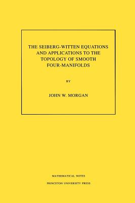 The Seiberg-Witten Equations and Applications to the Topology of Smooth Four-Manifolds. (Mn-44), Volume 44-cover