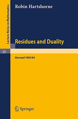 Residues and Duality: Lecture Notes of a Seminar on the Work of A. Grothendieck, Given at Harvard 1963 /64-cover