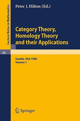Category Theory, Homology Theory and Their Applications. Proceedings of the Conference Held at the Seattle Research Center of the Battelle Memorial In-cover