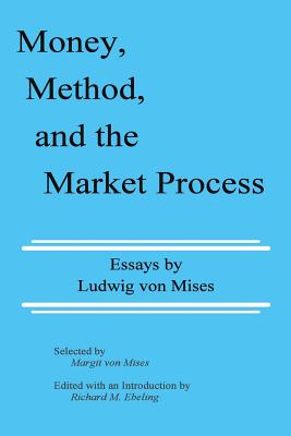 Money, Method, and the Market Process: Essays by Ludwig von Mises-cover