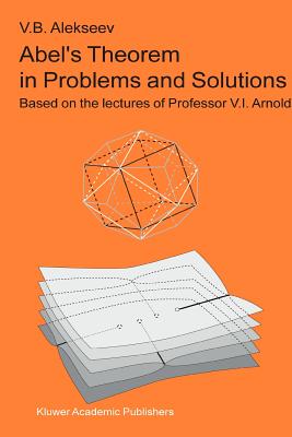 Abel's Theorem in Problems and Solutions: Based on the Lectures of Professor V.I. Arnold-cover