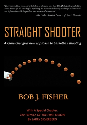 Straight Shooter: A game-changing new approach to basketball shooting-cover
