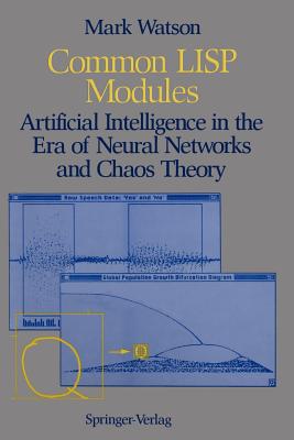 Common LISP Modules: Artificial Intelligence in the Era of Neural Networks and Chaos Theory-cover