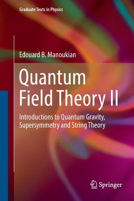 Quantum Field Theory II: Introductions to Quantum Gravity, Supersymmetry and String Theory-cover