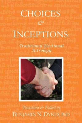 Choices and Inceptions: Traditional Electional Astrology-cover