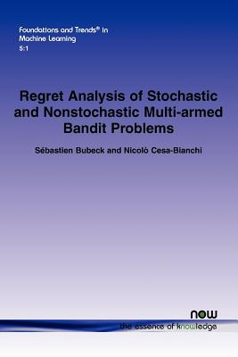 Regret Analysis of Stochastic and Nonstochastic Multi-Armed Bandit Problems-cover