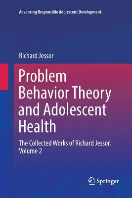 Problem Behavior Theory and Adolescent Health: The Collected Works of Richard Jessor, Volume 2-cover