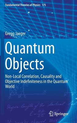 Quantum Objects: Non-Local Correlation, Causality and Objective Indefiniteness in the Quantum World-cover