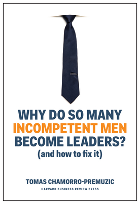 Why Do So Many Incompetent Men Become Leaders?: (and How to Fix It)-cover