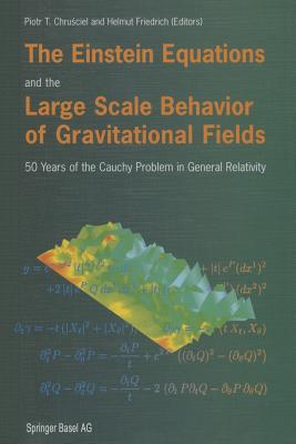 The Einstein Equations and the Large Scale Behavior of Gravitational Fields: 50 Years of the Cauchy Problem in General Relativity-cover